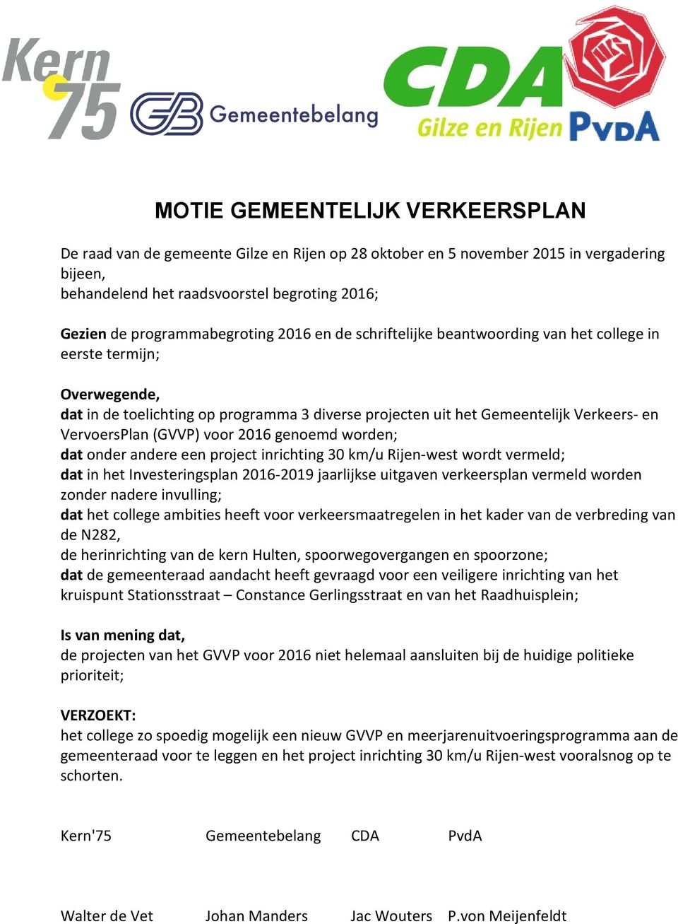 VervoersPlan (GVVP) voor 2016 genoemd worden; dat onder andere een project inrichting 30 km/u Rijen-west wordt vermeld; dat in het Investeringsplan 2016-2019 jaarlijkse uitgaven verkeersplan vermeld