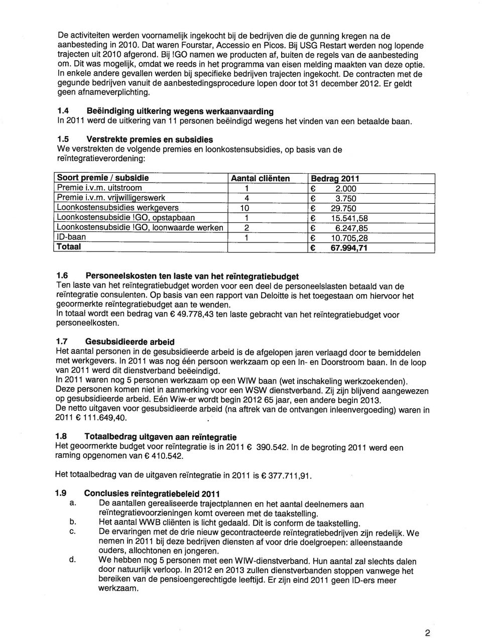 Dit was mogelijk, omdat we reeds in het programma van eisen melding maakten van deze optie. In enkele andere gevallen werden bij specifieke bedrijven trajecten ingekocht.