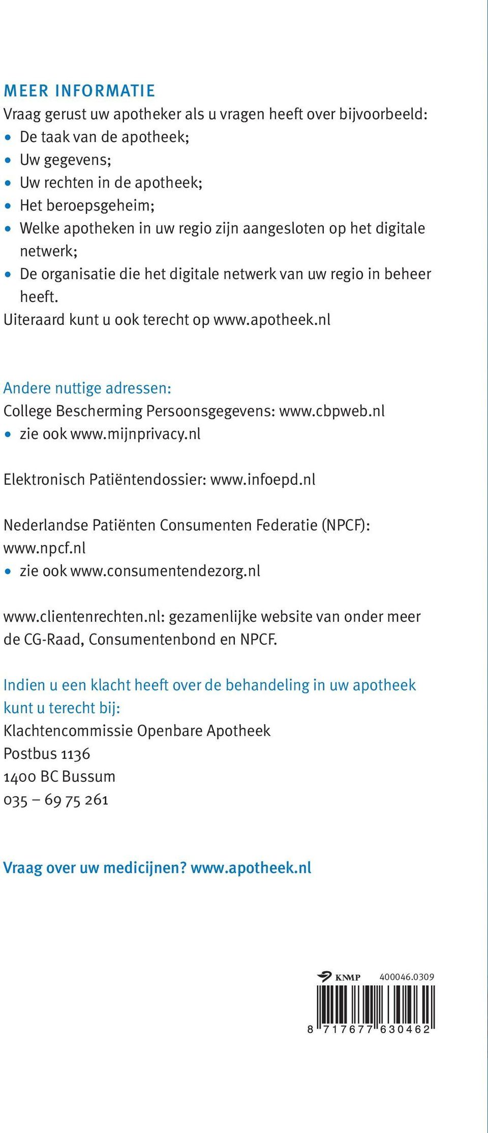 nl Andere nuttige adressen: College Bescherming Persoonsgegevens: www.cbpweb.nl zie ook www.mijnprivacy.nl Elektronisch Patiëntendossier: www.infoepd.