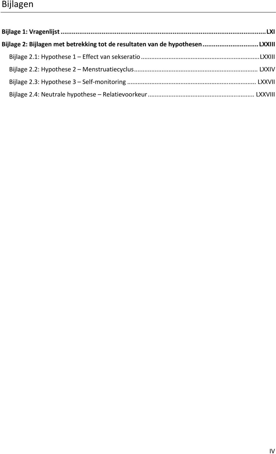 .. LXXIII Bijlage 2.1: Hypothese 1 Effect van sekseratio... LXXIII Bijlage 2.2: Hypothese 2 Menstruatiecyclus.