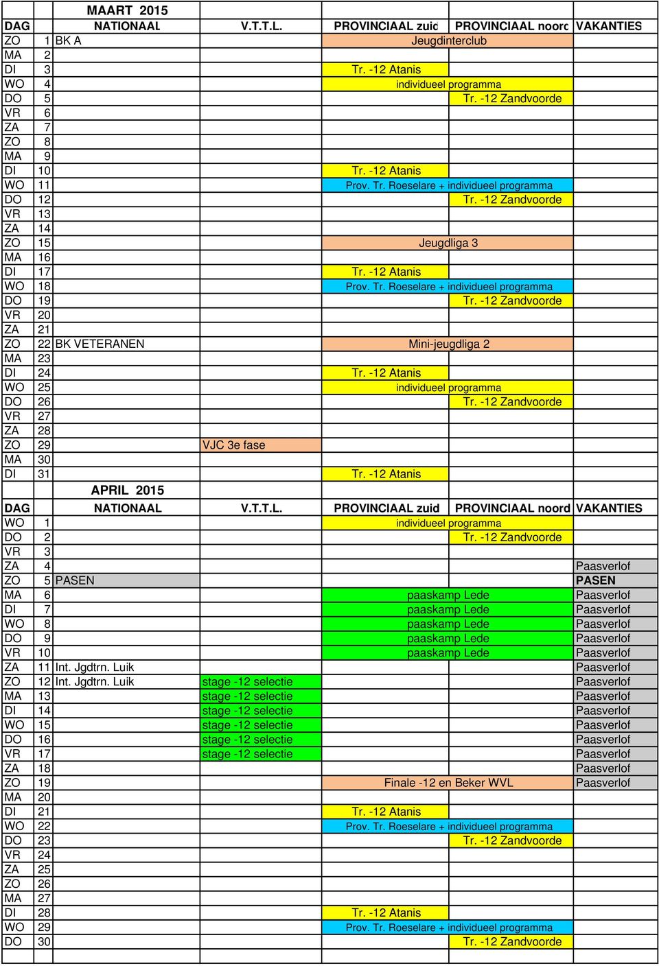 -12 Zandvoorde VR 27 ZA 28 ZO 29 VJC 3e fase MA 30 DI 31 Tr. -12 Atanis APRIL 2015 WO 1 DO 2 Tr.