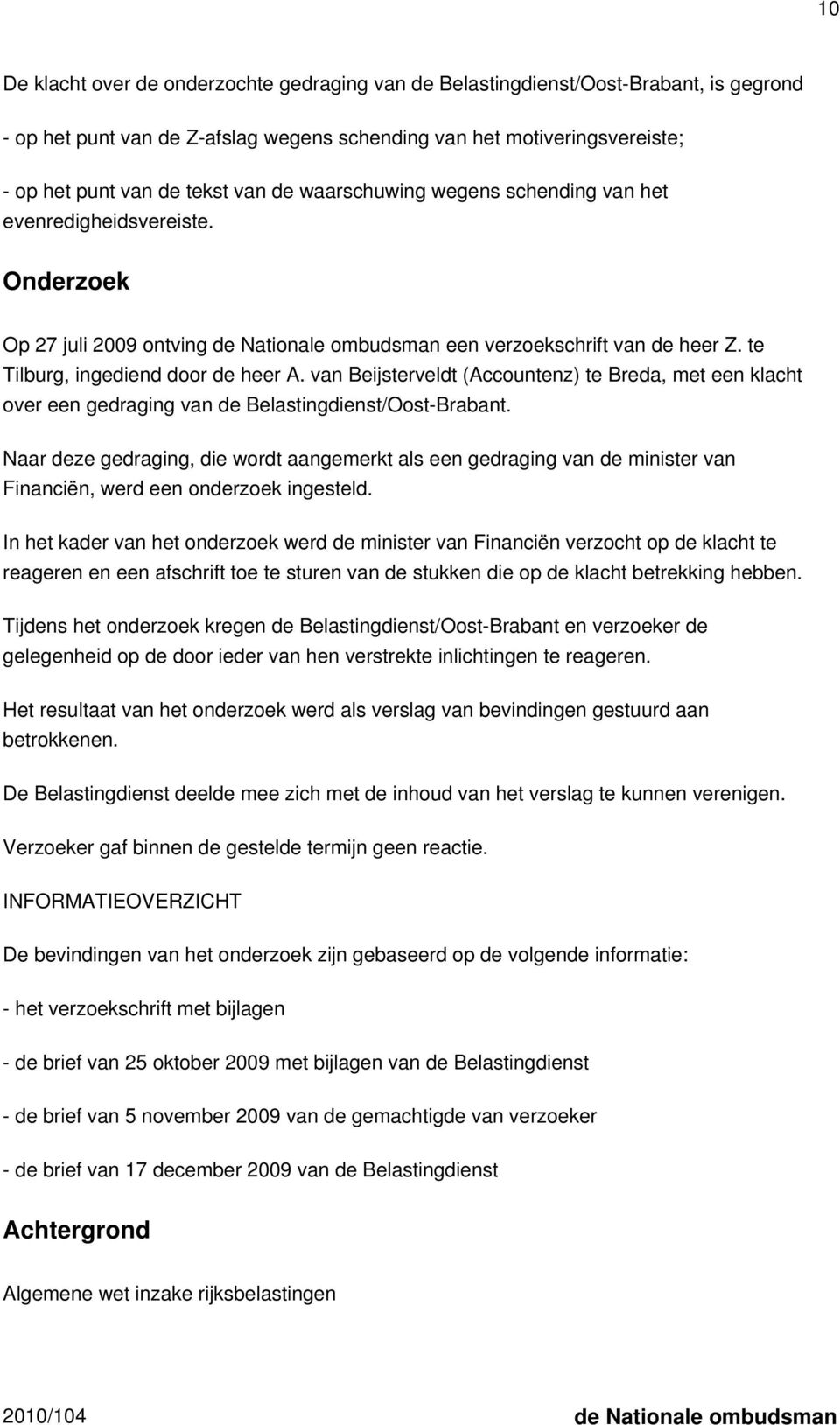 van Beijsterveldt (Accountenz) te Breda, met een klacht over een gedraging van de Belastingdienst/Oost-Brabant.