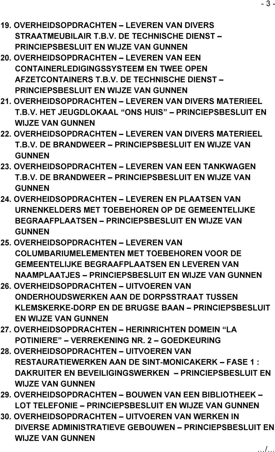 OVERHEIDSOPDRACHTEN LEVEREN VAN DIVERS MATERIEEL T.B.V. HET JEUGDLOKAAL ONS HUIS PRINCIEPSBESLUIT EN WIJZE VAN GUNNEN 22. OVERHEIDSOPDRACHTEN LEVEREN VAN DIVERS MATERIEEL T.B.V. DE BRANDWEER PRINCIEPSBESLUIT EN WIJZE VAN GUNNEN 23.