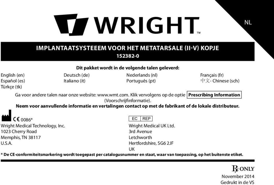 Neem voor aanvullende informatie en vertalingen contact op met de fabrikant of de lokale distributeur. M C 0086* P Wright Medical Technology, Inc. Wright Medical UK Ltd.