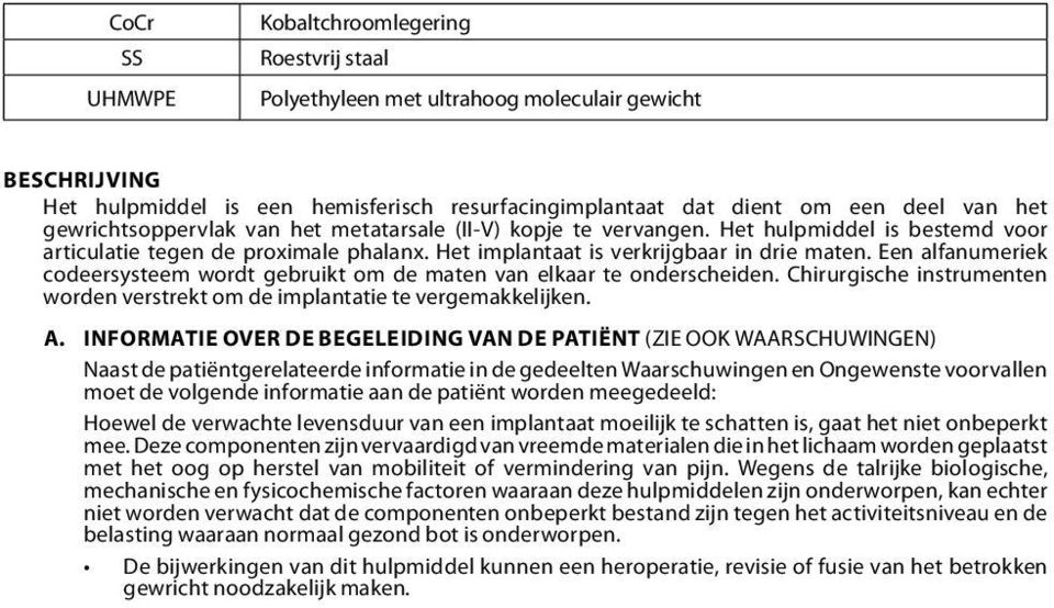 Een alfanumeriek codeersysteem wordt gebruikt om de maten van elkaar te onderscheiden. Chirurgische instrumenten worden verstrekt om de implantatie te vergemakkelijken. A.