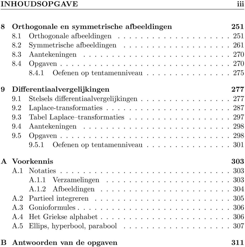 ..................... 287 9.3 Tabel Laplace transformaties.................. 297 9.4 Aantekeningen.......................... 298 9.5 Opgaven.............................. 298 9.5.1 Oefenen op tentamenniveau.