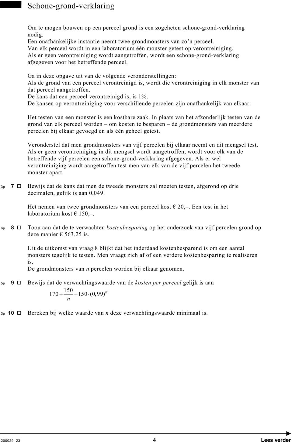 Als er geen verontreiniging wordt aangetroffen, wordt een schone-grond-verklaring afgegeven voor het betreffende perceel.