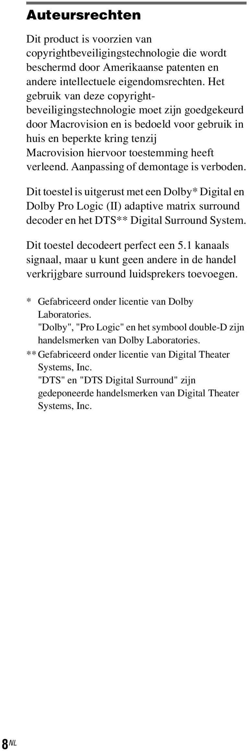 verleend. Aanpassing of demontage is verboden. Dit toestel is uitgerust met een Dolby* Digital en Dolby Pro Logic (II) adaptive matrix surround decoder en het DTS** Digital Surround System.