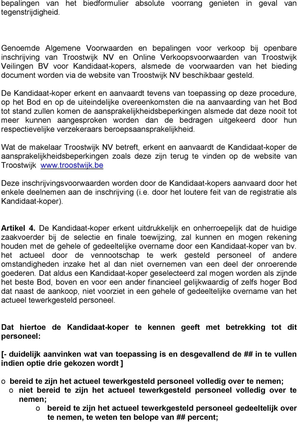 voorwaarden van het bieding document worden via de website van Troostwijk NV beschikbaar gesteld.