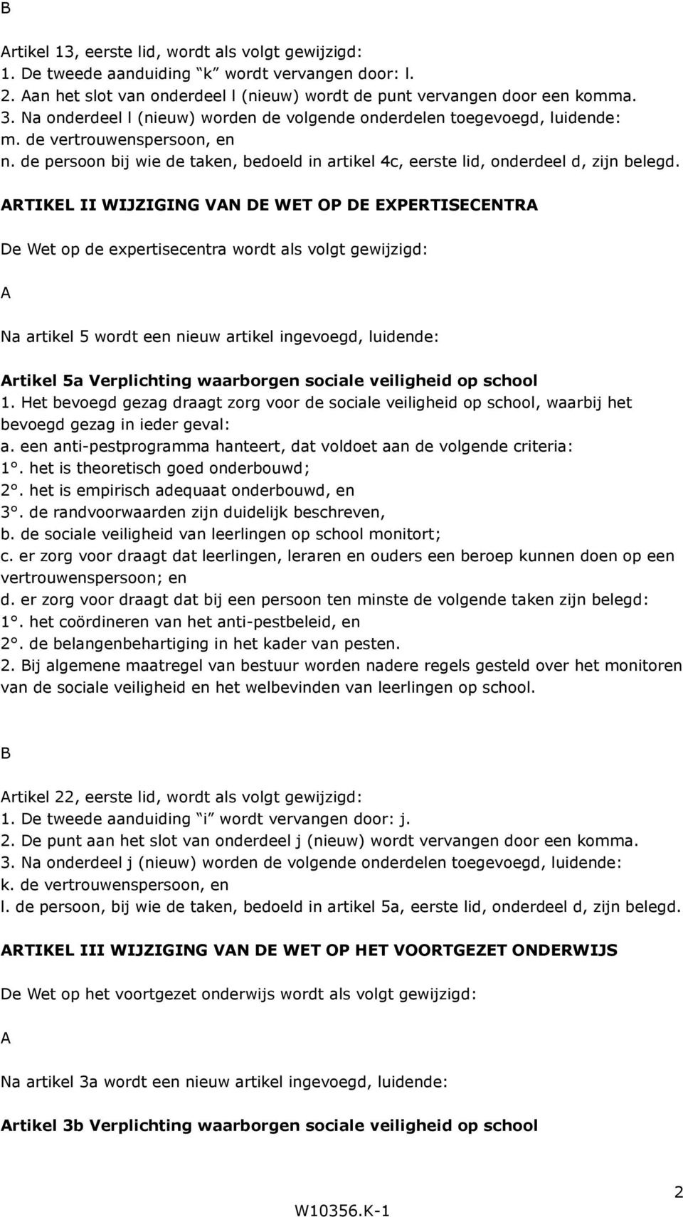 ARTIKEL II WIJZIGING VAN DE WET OP DE EXPERTISECENTRA De Wet op de expertisecentra wordt als volgt gewijzigd: A Na artikel 5 wordt een nieuw artikel ingevoegd, luidende: Artikel 5a Verplichting