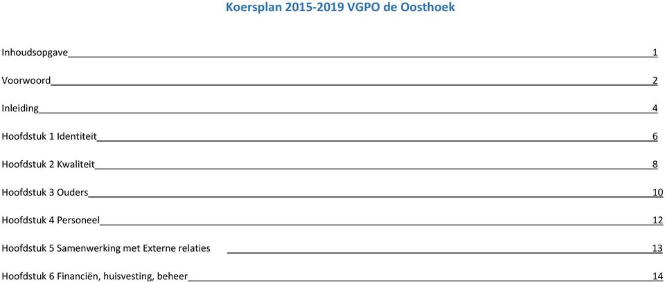 Hoofdstuk 3 Ouders 10 Hoofdstuk 4 Personeel 12 Hoofdstuk 5