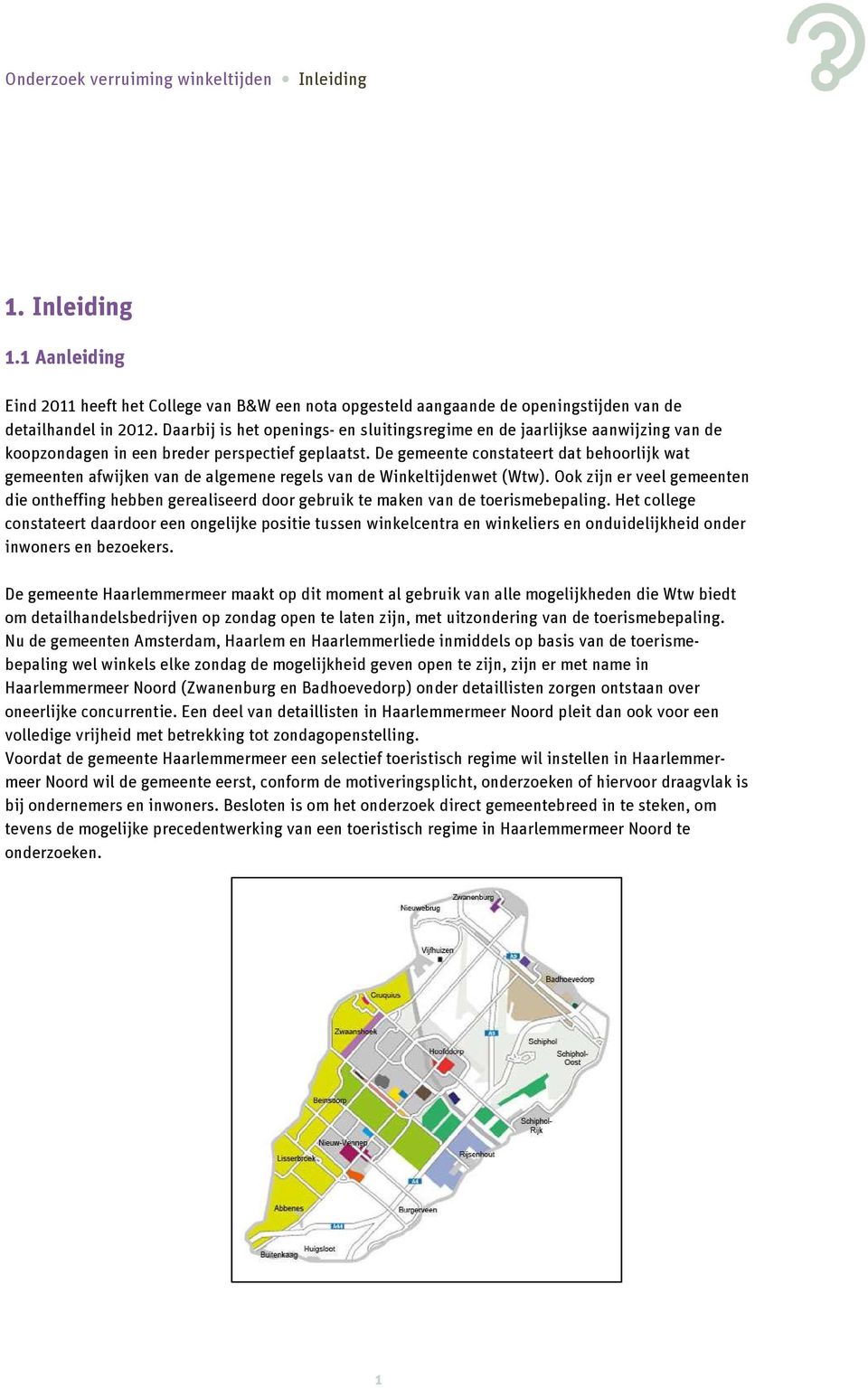 De gemeente constateert dat behoorlijk wat gemeenten afwijken van de algemene regels van de Winkeltijdenwet (Wtw).