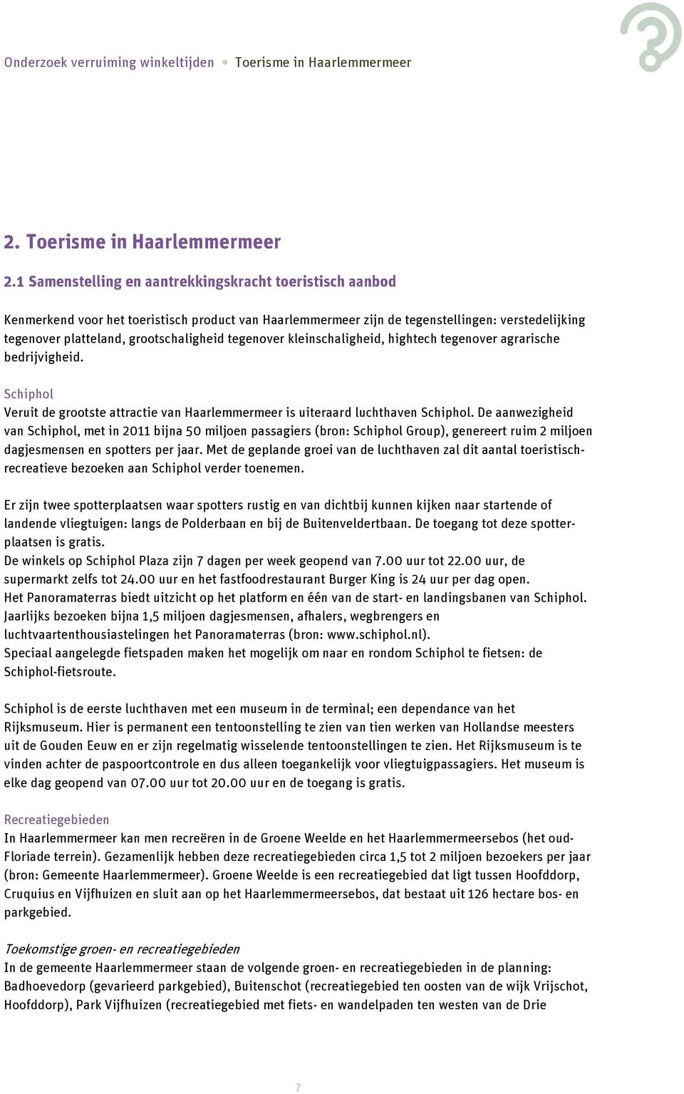 1 Samenstelling en aantrekkingskracht toeristisch aanbod Kenmerkend voor het toeristisch product van Haarlemmermeer zijn de tegenstellingen: verstedelijking tegenover platteland, grootschaligheid