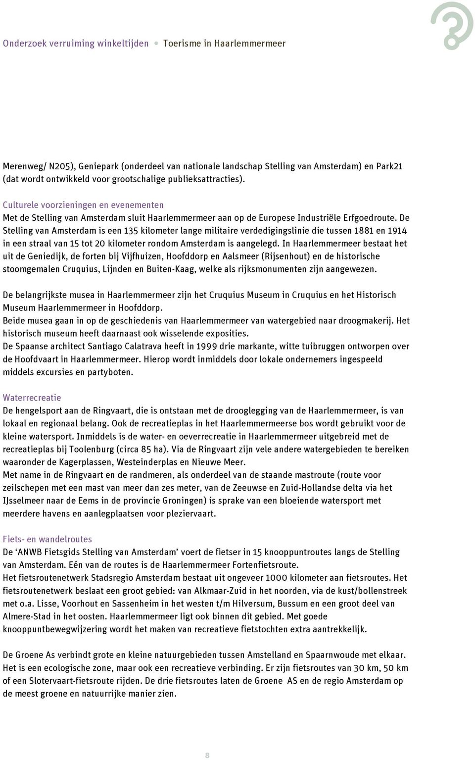 De Stelling van Amsterdam is een 135 kilometer lange militaire verdedigingslinie die tussen 1881 en 1914 in een straal van 15 tot 20 kilometer rondom Amsterdam is aangelegd.