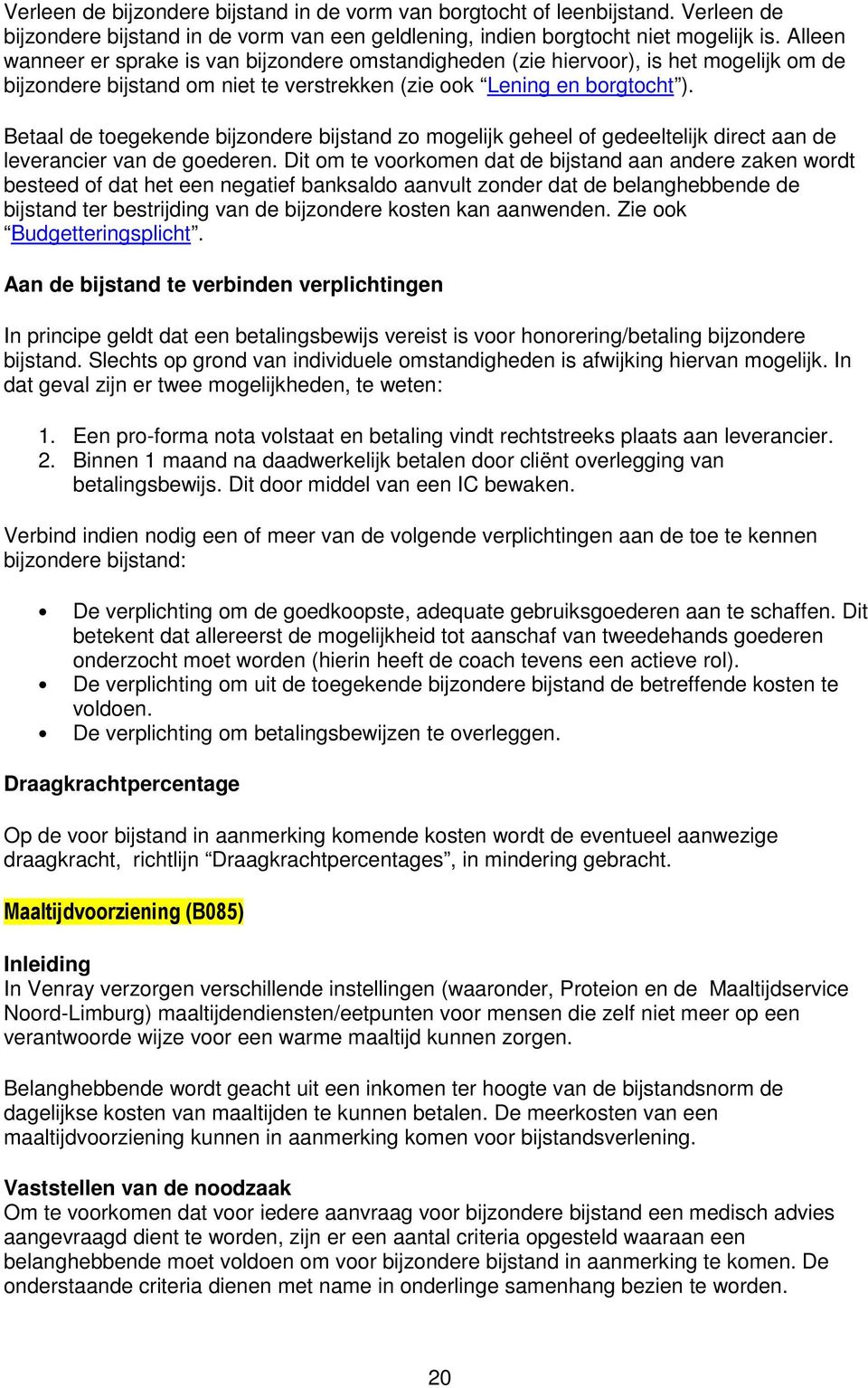 Betaal de toegekende bijzondere bijstand zo mogelijk geheel of gedeeltelijk direct aan de leverancier van de goederen.