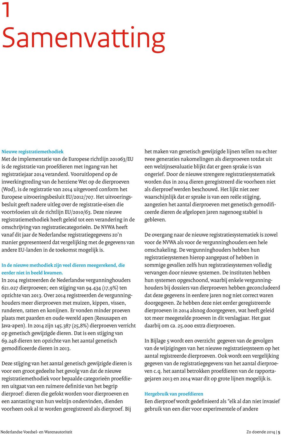 Het uitvoeringsbesluit geeft nadere uitleg over de registratie-eisen die voortvloeien uit de richtlijn EU/2010/63.