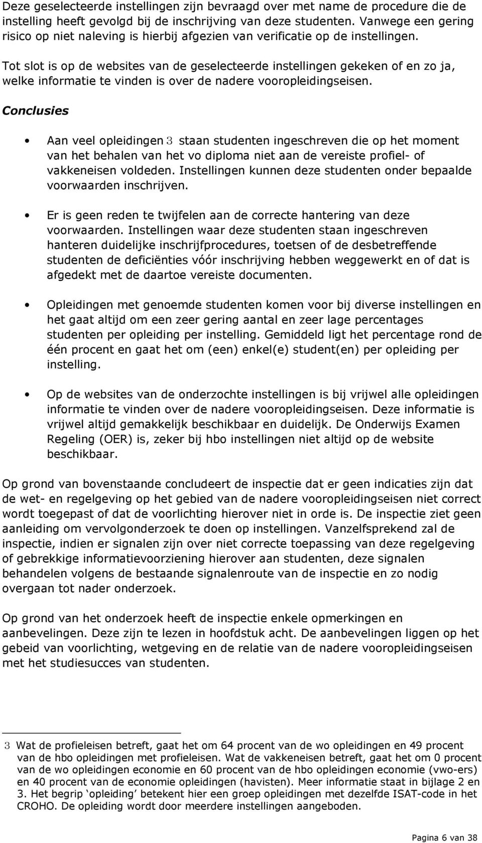 Tot slot is op de websites van de geselecteerde instellingen gekeken of en zo ja, welke informatie te vinden is over de nadere vooropleidingseisen.