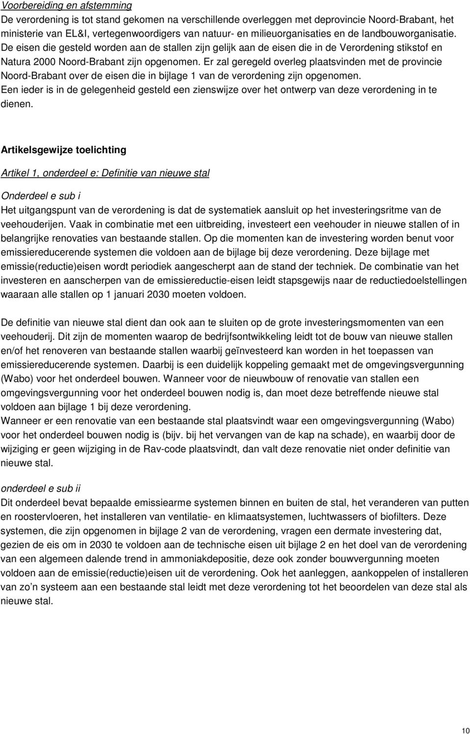 Er zal geregeld overleg plaatsvinden met de provincie Noord-Brabant over de eisen die in bijlage 1 van de verordening zijn opgenomen.