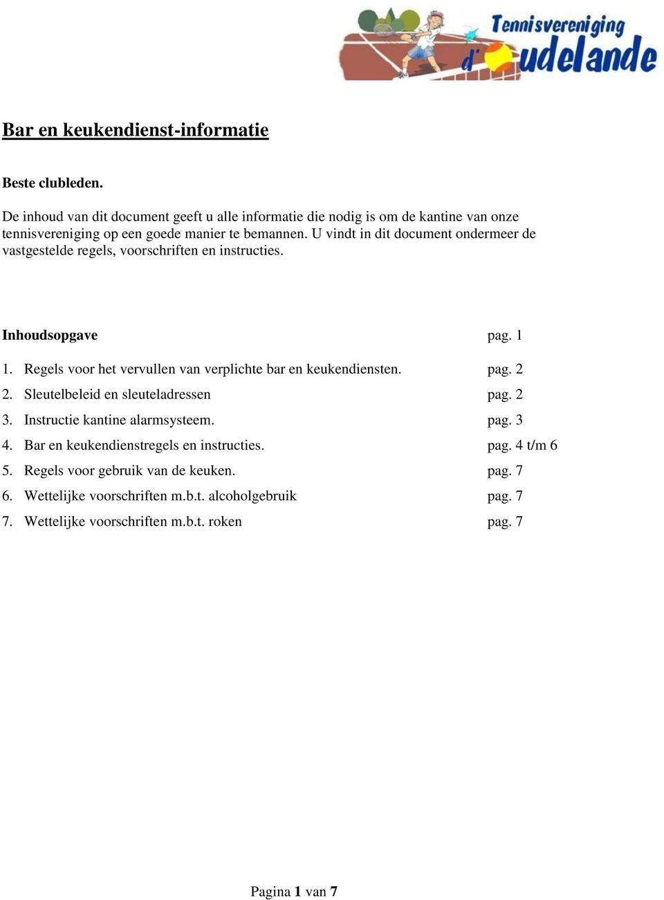 U vindt in dit document ondermeer de vastgestelde regels, voorschriften en instructies. Inhoudsopgave pag. 1 1.