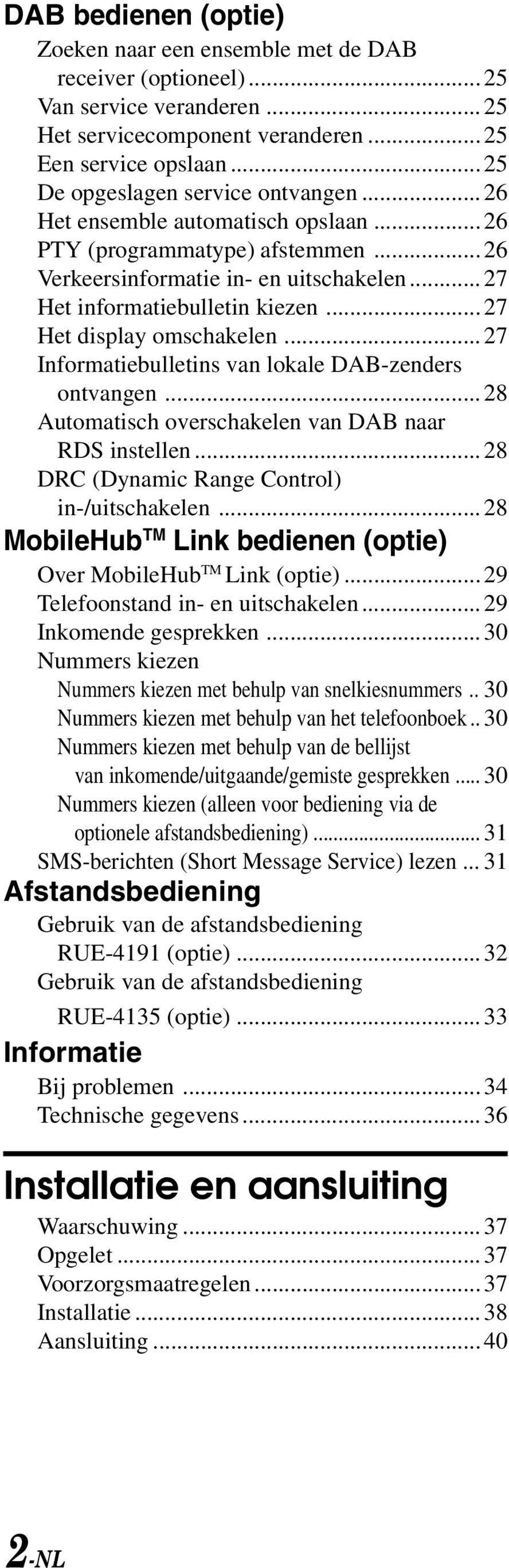 ..27 Het display omschakelen...27 Informatiebulletins van lokale DAB-zenders ontvangen...28 Automatisch overschakelen van DAB naar RDS instellen...28 DRC (Dynamic Range Control) in-/uitschakelen.