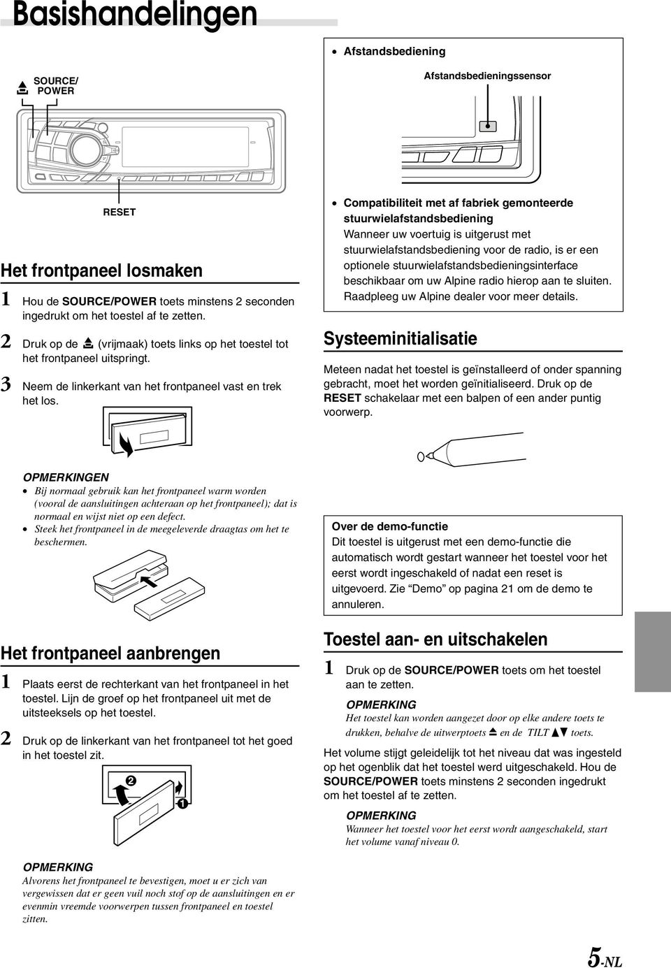 Compatibiliteit met af fabriek gemonteerde stuurwielafstandsbediening Wanneer uw voertuig is uitgerust met stuurwielafstandsbediening voor de radio, is er een optionele