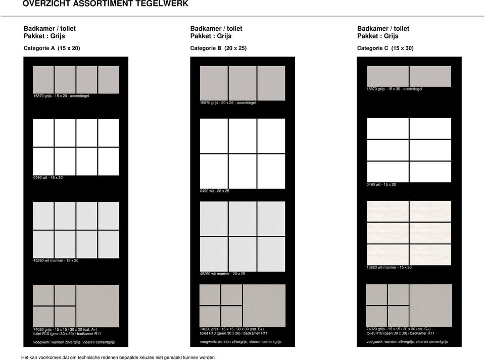 30 45260 wit marmer - 15 x 20 45260 wit marmer - 20 x 25 13820 wit marmer - 15 x 30 74020 grijs - 15 x