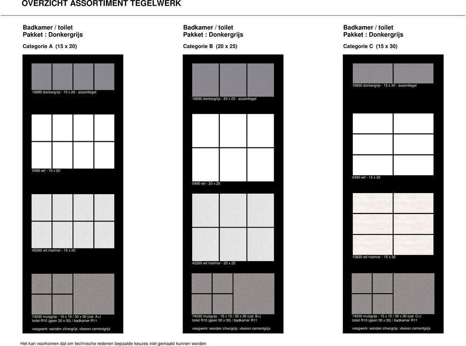 0490 wit - 15 x 30 45260 wit marmer - 15 x 20 45260 wit marmer - 20 x 25 13820 wit marmer - 15 x 30 74030 muisgrijs