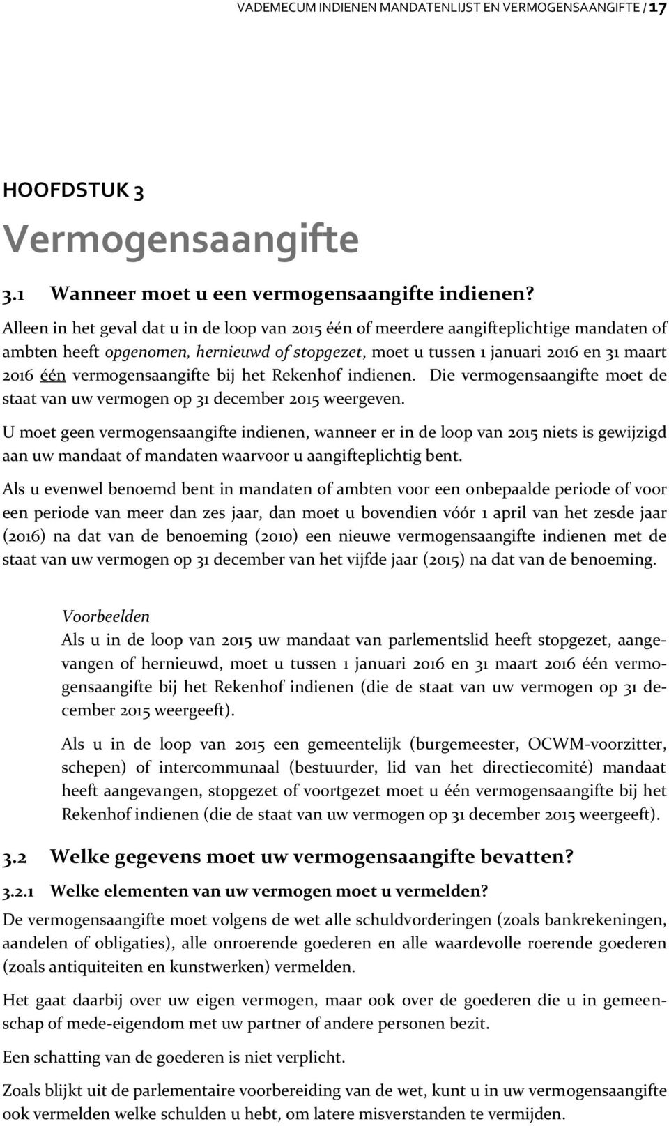 vermogensaangifte bij het Rekenhof indienen. Die vermogensaangifte moet de staat van uw vermogen op 31 december 2015 weergeven.