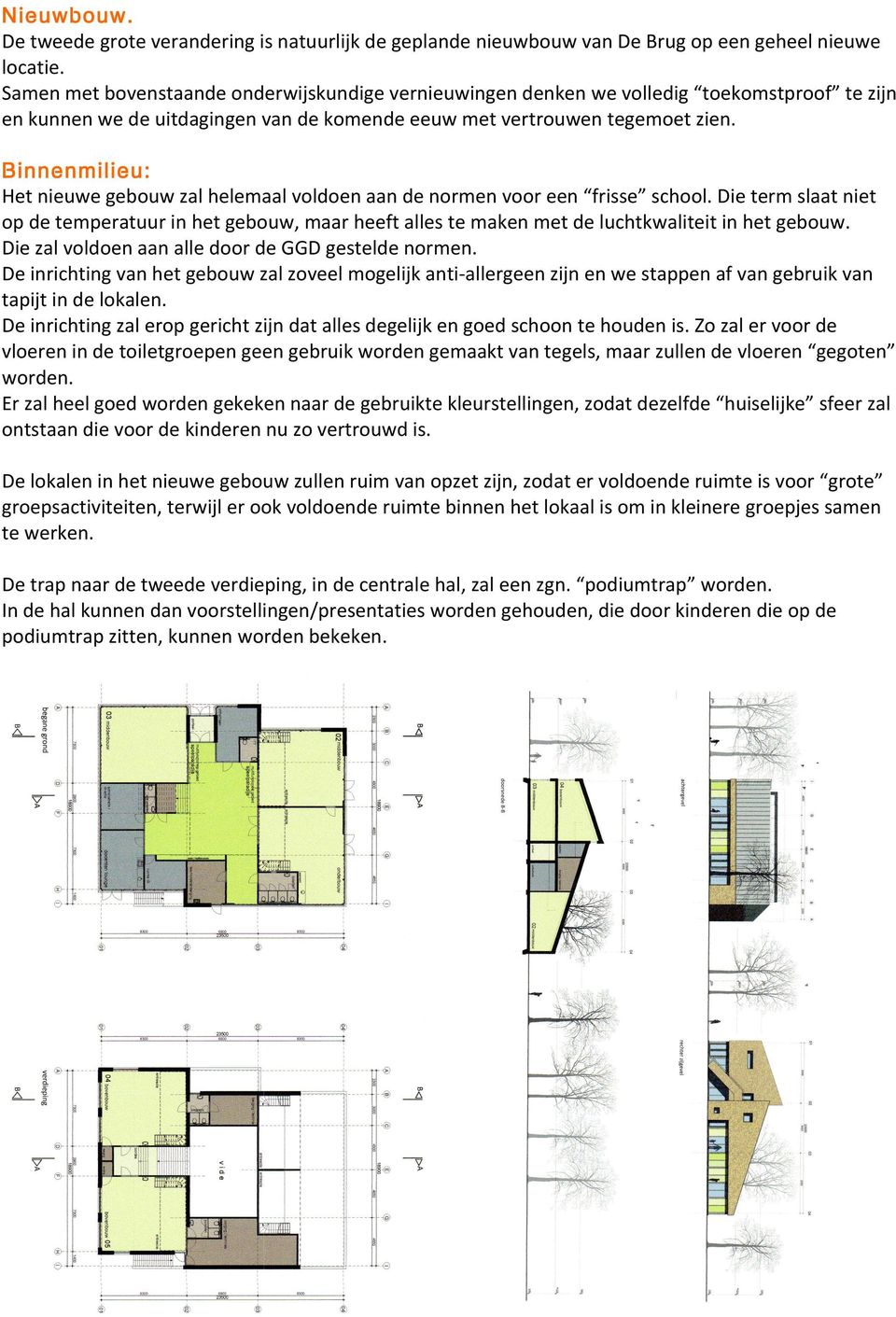 Binnenmilieu: Het nieuwe gebouw zal helemaal voldoen aan de normen voor een frisse school.