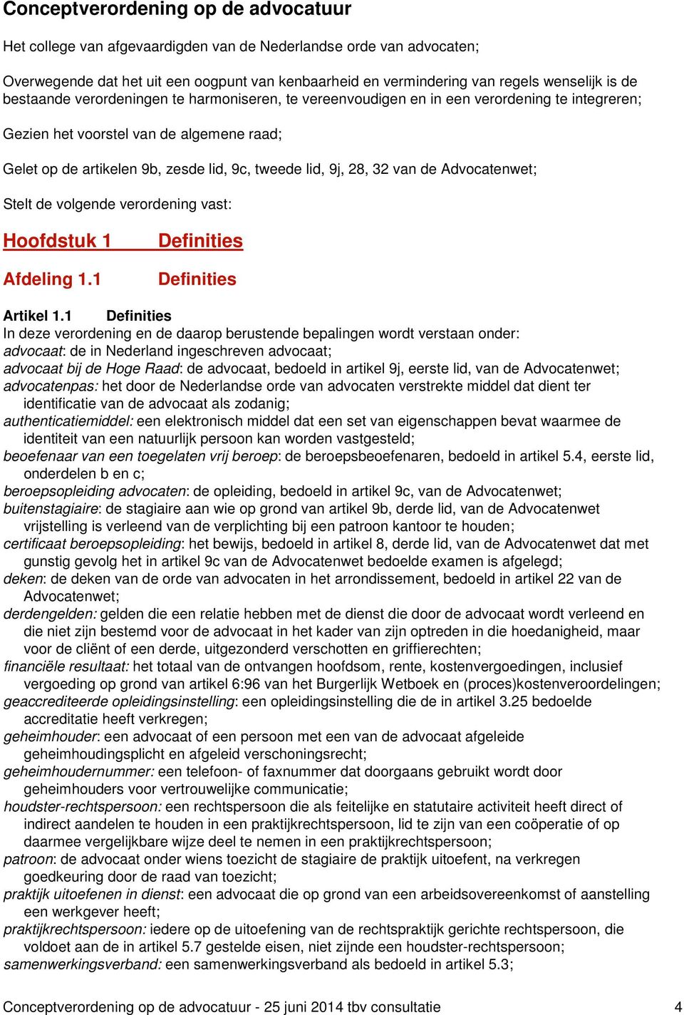 28, 32 van de Advocatenwet; Stelt de volgende verordening vast: Hoofdstuk 1 Afdeling 1.1 Definities Definities Artikel 1.