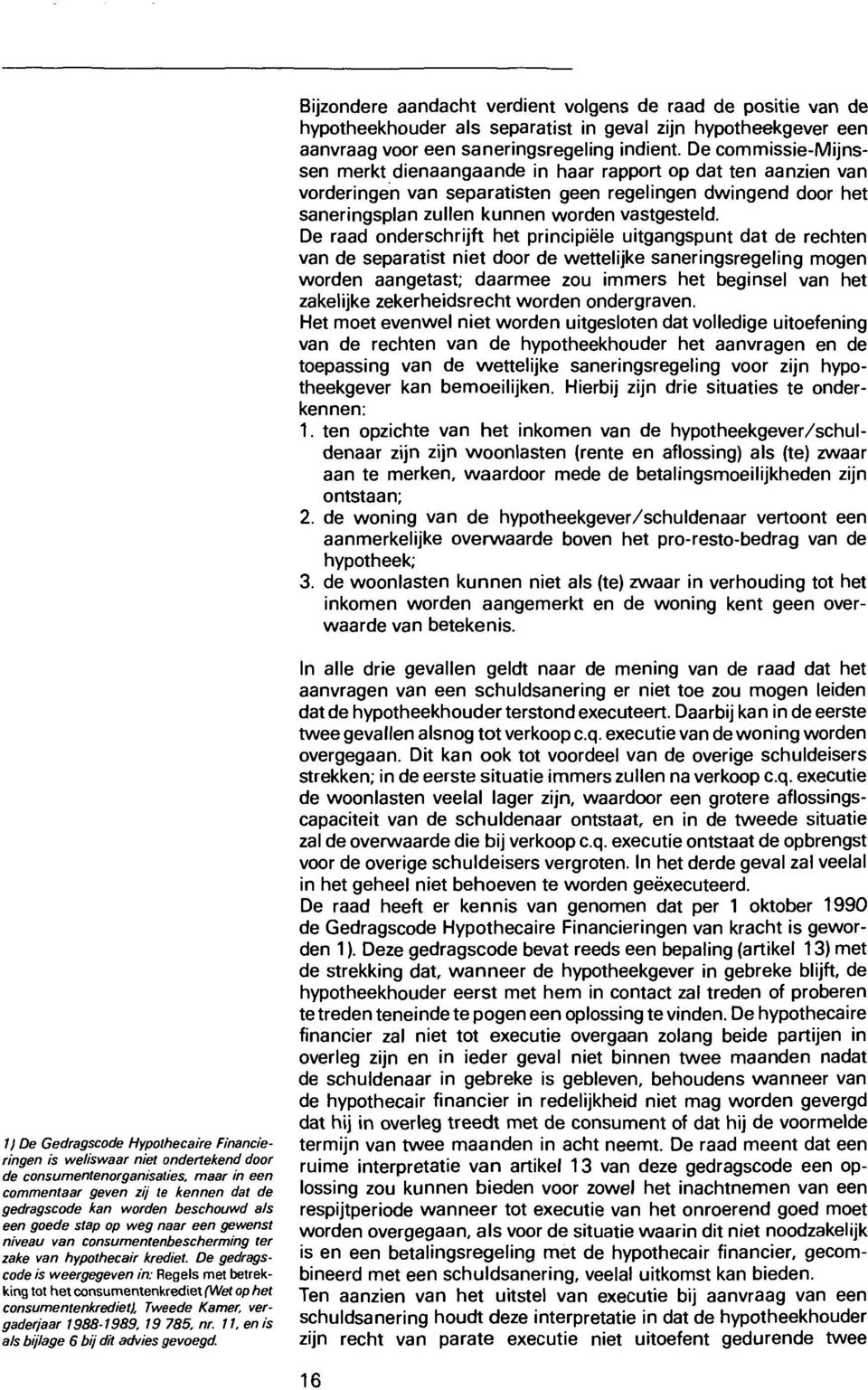 11, e is ls bijlge 6 bij dit dvies gevegd. Bijzdere dcht verdiet vlges de rd de psitie v de hyptheekhuder ls seprtist i gevl zij hyptheekgever ee vrg vr ee serigsregelig idiet.