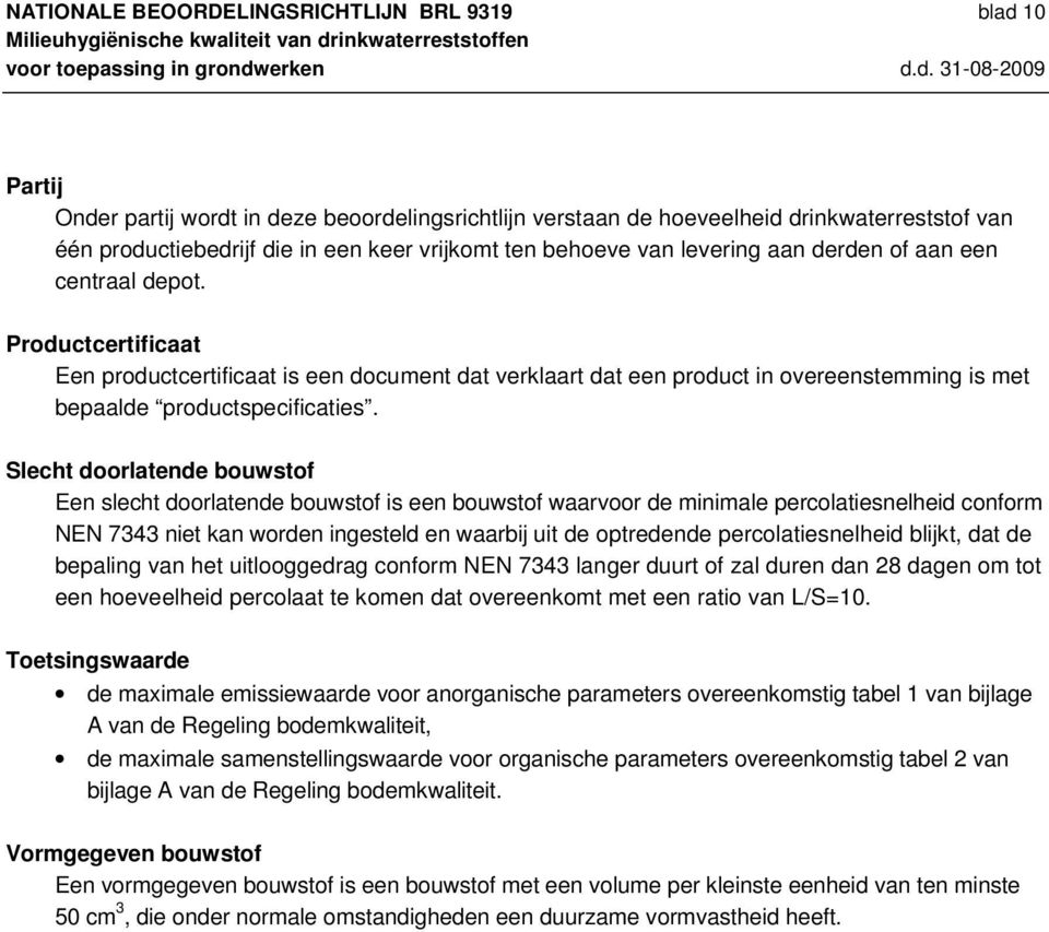 Productcertificaat Een productcertificaat is een document dat verklaart dat een product in overeenstemming is met bepaalde productspecificaties.