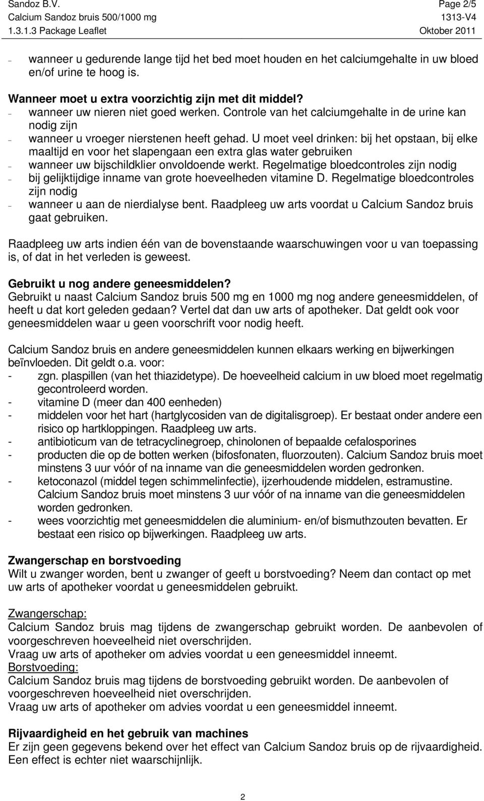 U moet veel drinken: bij het opstaan, bij elke maaltijd en voor het slapengaan een extra glas water gebruiken wanneer uw bijschildklier onvoldoende werkt.