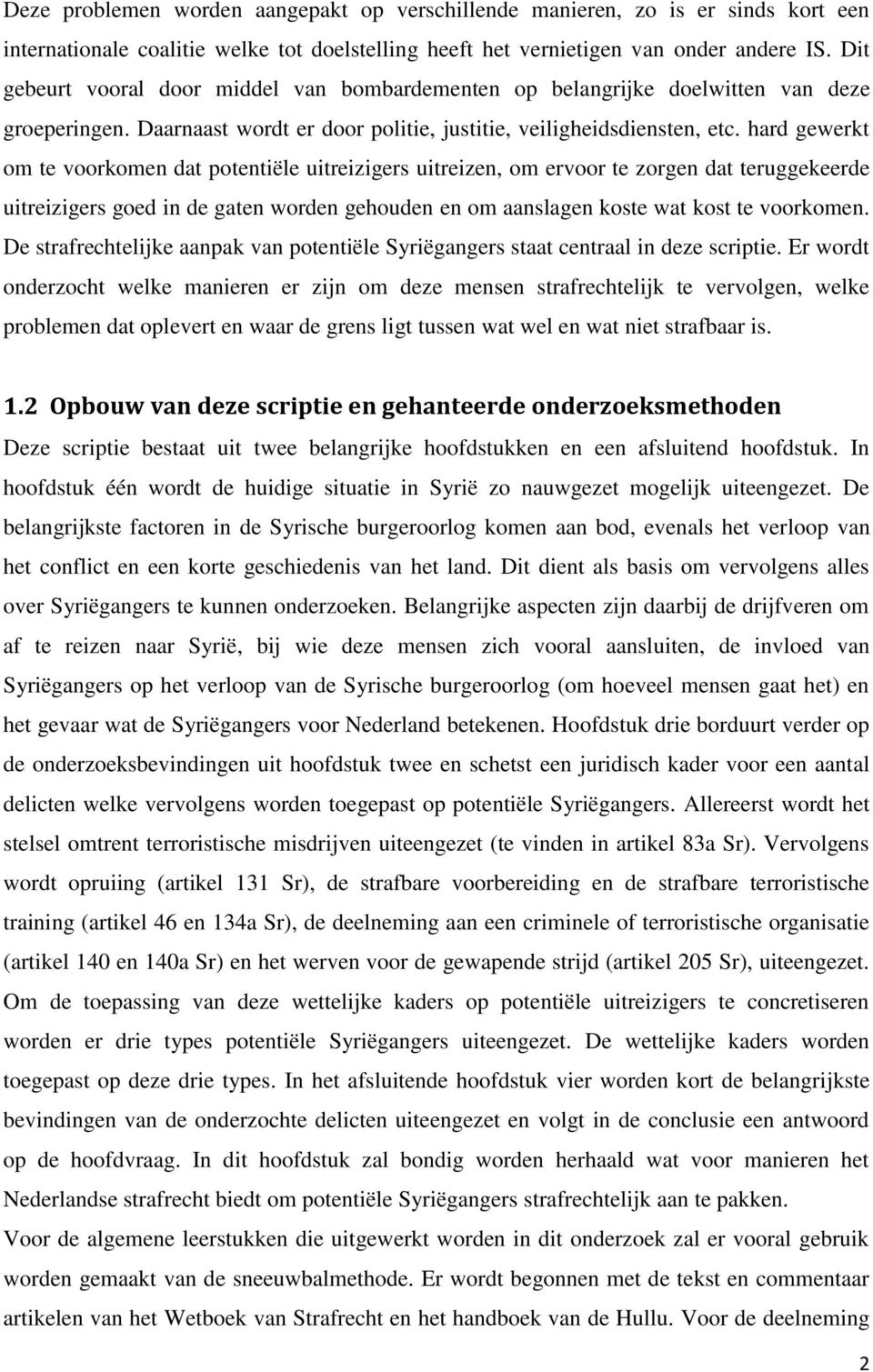 hard gewerkt om te voorkomen dat potentiële uitreizigers uitreizen, om ervoor te zorgen dat teruggekeerde uitreizigers goed in de gaten worden gehouden en om aanslagen koste wat kost te voorkomen.