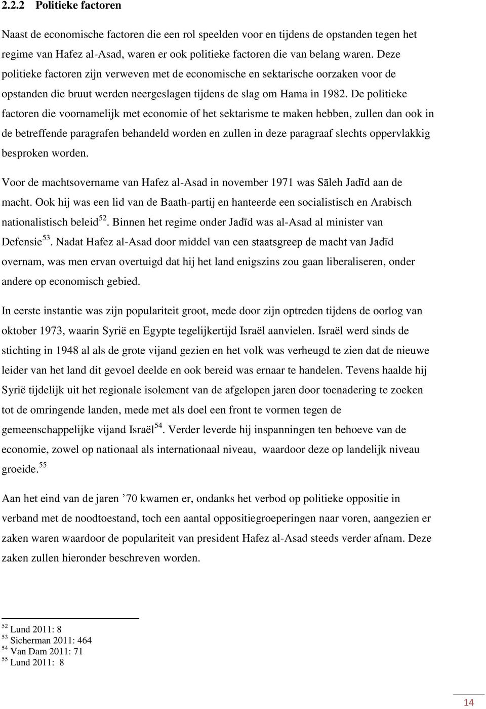 De politieke factoren die voornamelijk met economie of het sektarisme te maken hebben, zullen dan ook in de betreffende paragrafen behandeld worden en zullen in deze paragraaf slechts oppervlakkig