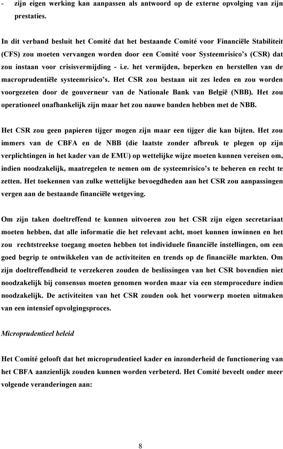 crisisvermijding - i.e. het vermijden, beperken en herstellen van de macroprudentiële systeemrisico s.