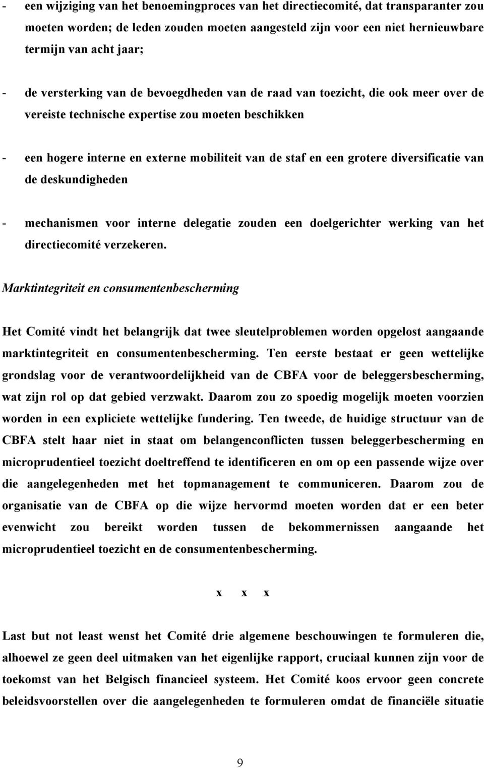 grotere diversificatie van de deskundigheden - mechanismen voor interne delegatie zouden een doelgerichter werking van het directiecomité verzekeren.