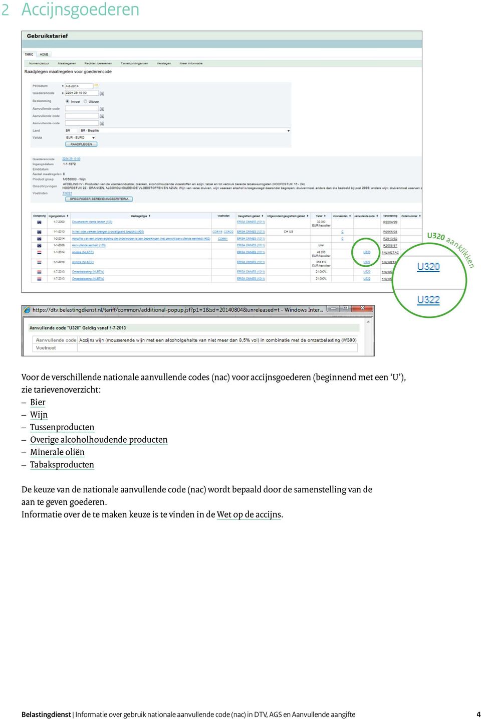 nationale aanvullende code (nac) wordt bepaald door de samenstelling van de aan te geven goederen.