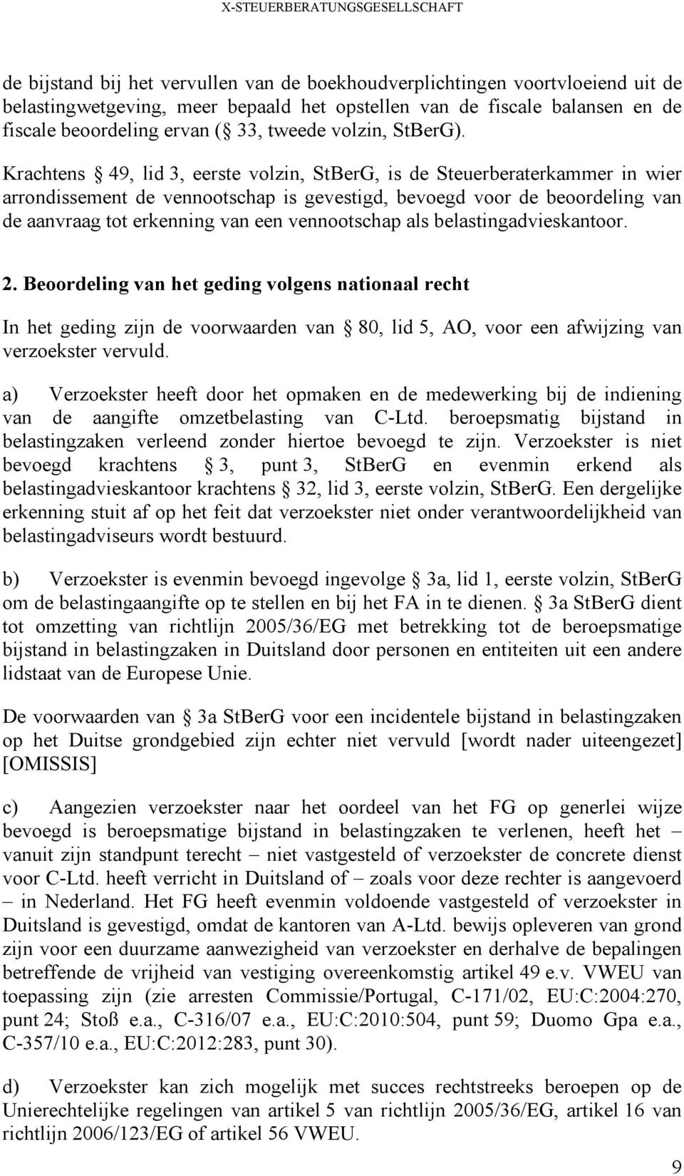 Krachtens 49, lid 3, eerste volzin, StBerG, is de Steuerberaterkammer in wier arrondissement de vennootschap is gevestigd, bevoegd voor de beoordeling van de aanvraag tot erkenning van een