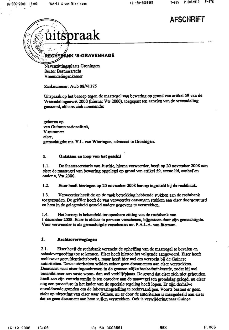 maatregel van bewaring op grond van artikel 59 van de Vreemdelingenwet 2000 (hierna: Vw 2000), toegepast ten aanzien van de vreemdeling genaamd, althans zich noemende: geboren op van Guinese