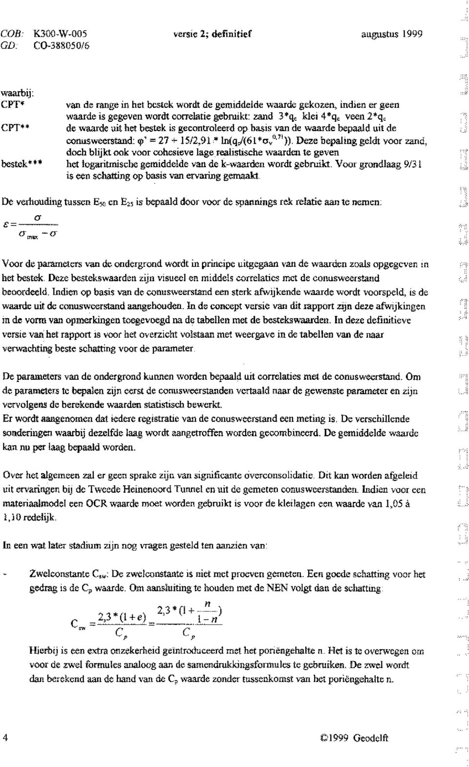 de waarde uit het bestek is gecoiltr0l~erdop basis van de waarde bepaald uit de CQnusweerstand:<p'727+1$12,91~1n(qJ(61~~vo,71»,l)ç~ebepalit1ggeldt voor zand, d~qlijkt()()kvoorro~~~ie~ul.