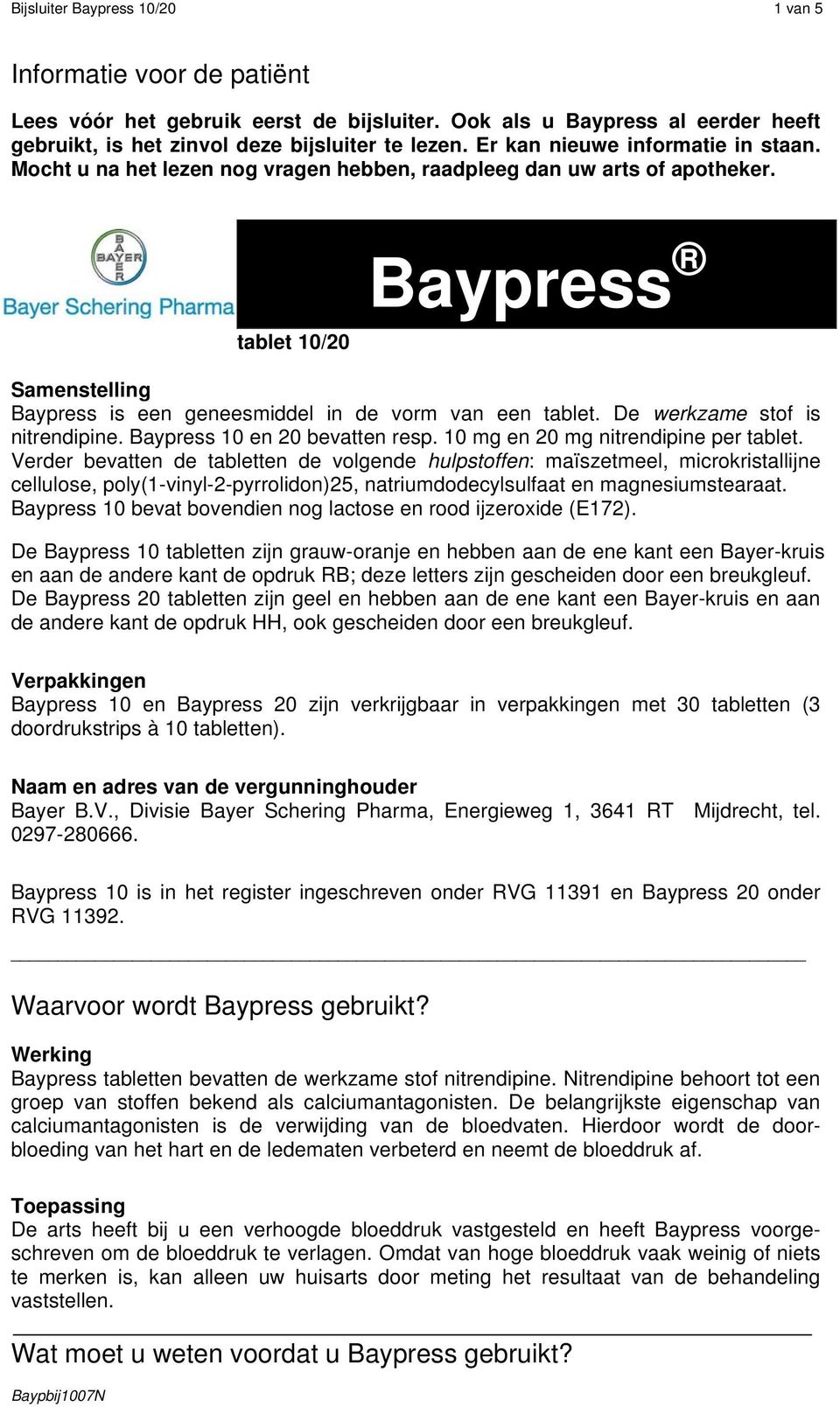 tablet 10/20 Baypress Samenstelling Baypress is een geneesmiddel in de vorm van een tablet. De werkzame stof is nitrendipine. Baypress 10 en 20 bevatten resp. 10 mg en 20 mg nitrendipine per tablet.