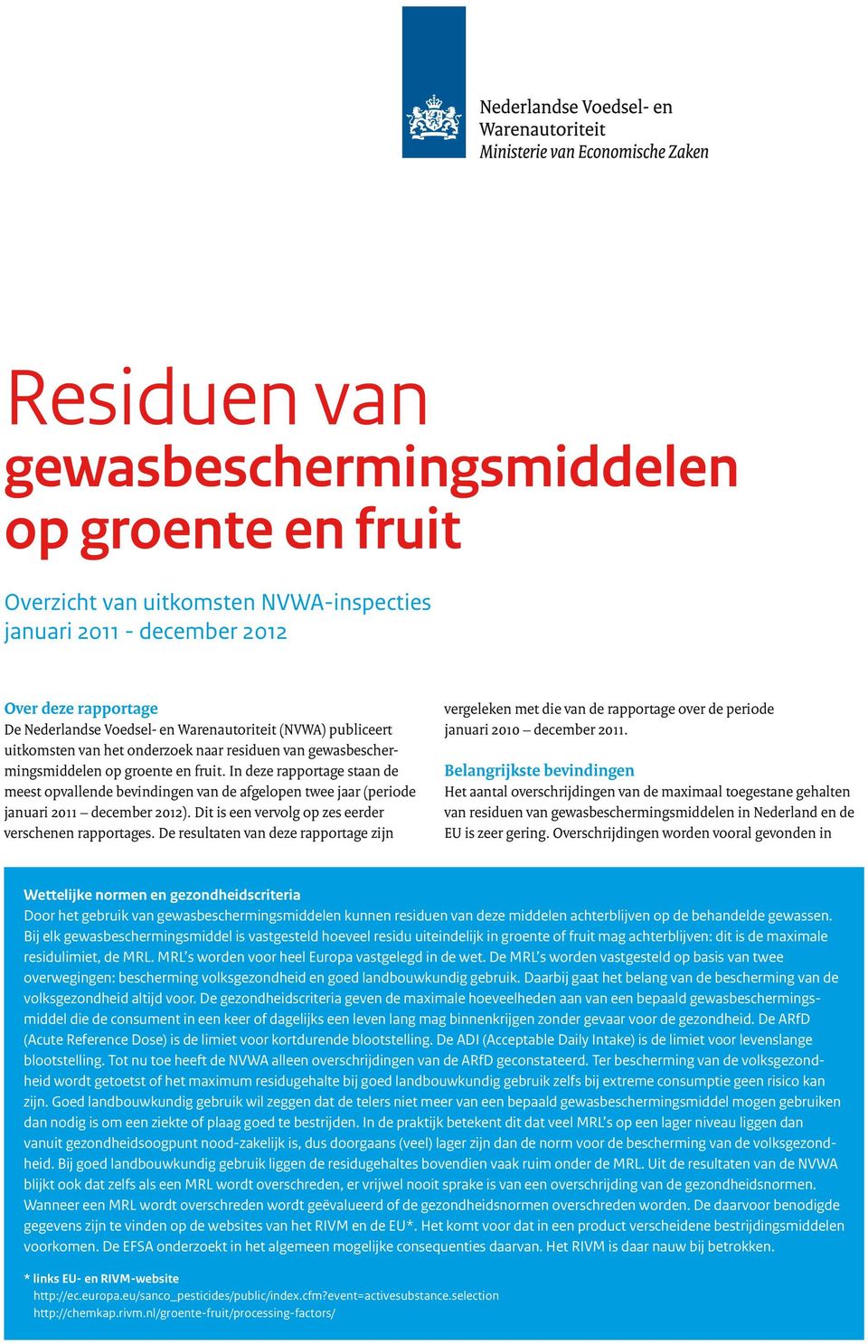 In deze rapportage staan de meest opvallende bevindingen van de afgelopen twee jaar (periode januari 2011 december 2012). Dit is een vervolg op zes eerder verschenen rapportages.