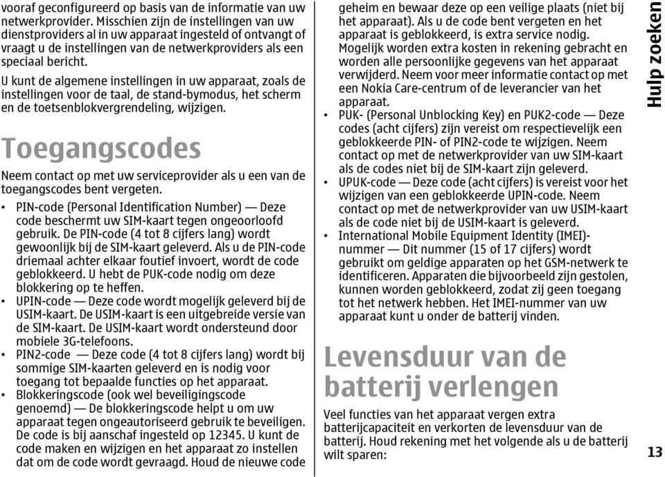 U kunt de algemene instellingen in uw apparaat, zoals de instellingen voor de taal, de stand-bymodus, het scherm en de toetsenblokvergrendeling, wijzigen.