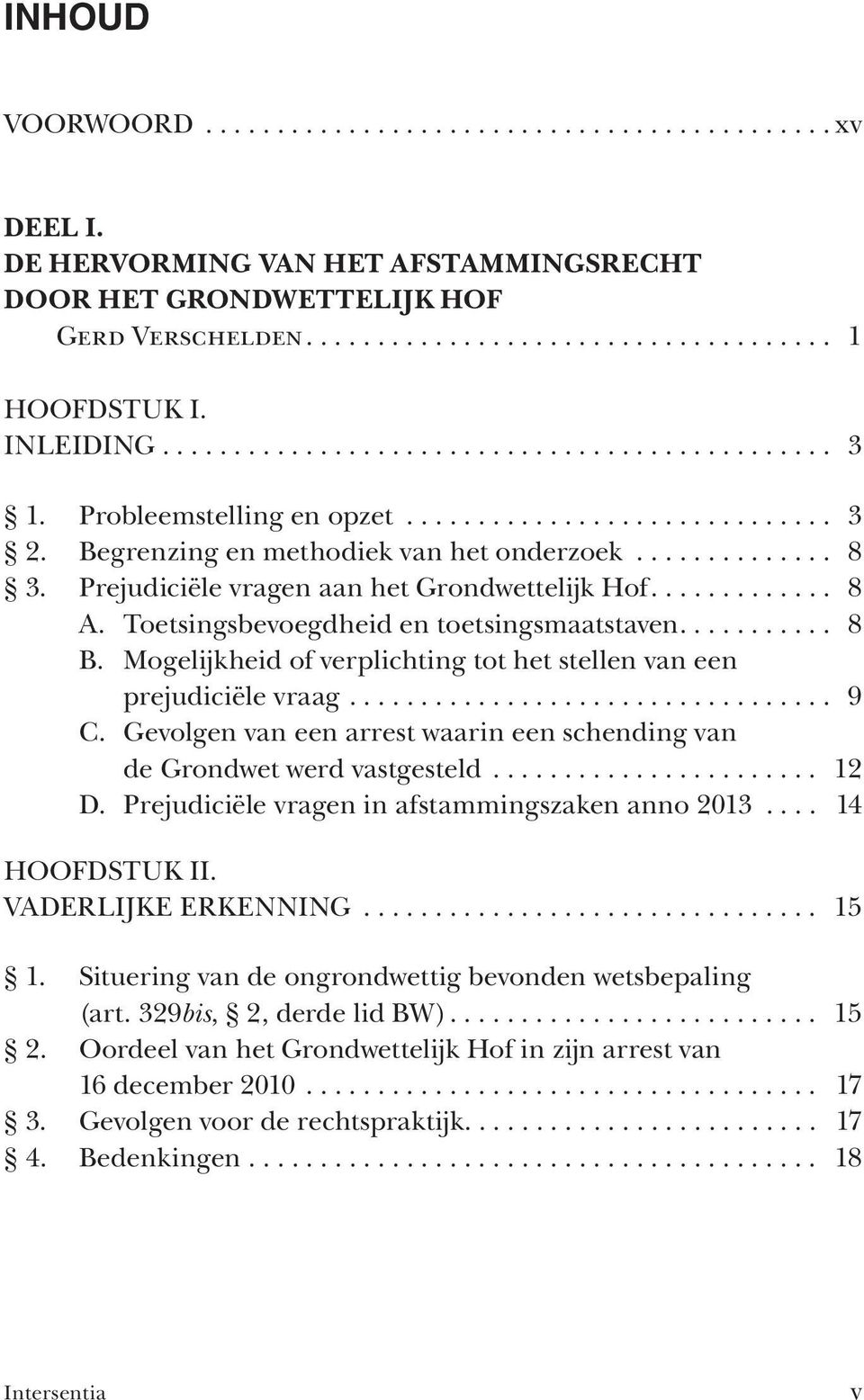 Prejudiciële vragen aan het Grondwettelijk Hof............. 8 A. Toetsingsbevoegdheid en toetsingsmaatstaven........... 8 B. Mogelijkheid of verplichting tot het stellen van een prejudiciële vraag.