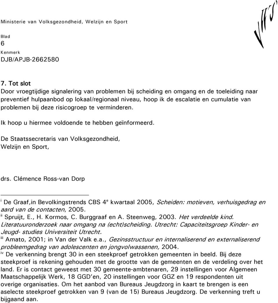 Clémence Ross-van Dorp i De Graaf,in Bevolkingstrends CBS 4 e kwartaal 2005, Scheiden: motieven, verhuisgedrag en aard van de contacten, 2005. ii Spruijt, E., H. Kormos, C. Burggraaf en A.
