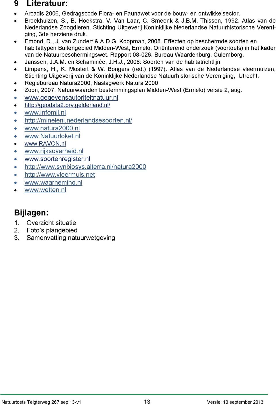 Effecten op beschermde soorten en habitattypen Buitengebied Midden-West, Ermelo. Oriënterend onderzoek (voortoets) in het kader van de Natuurbeschermingswet. Rapport 08-026.