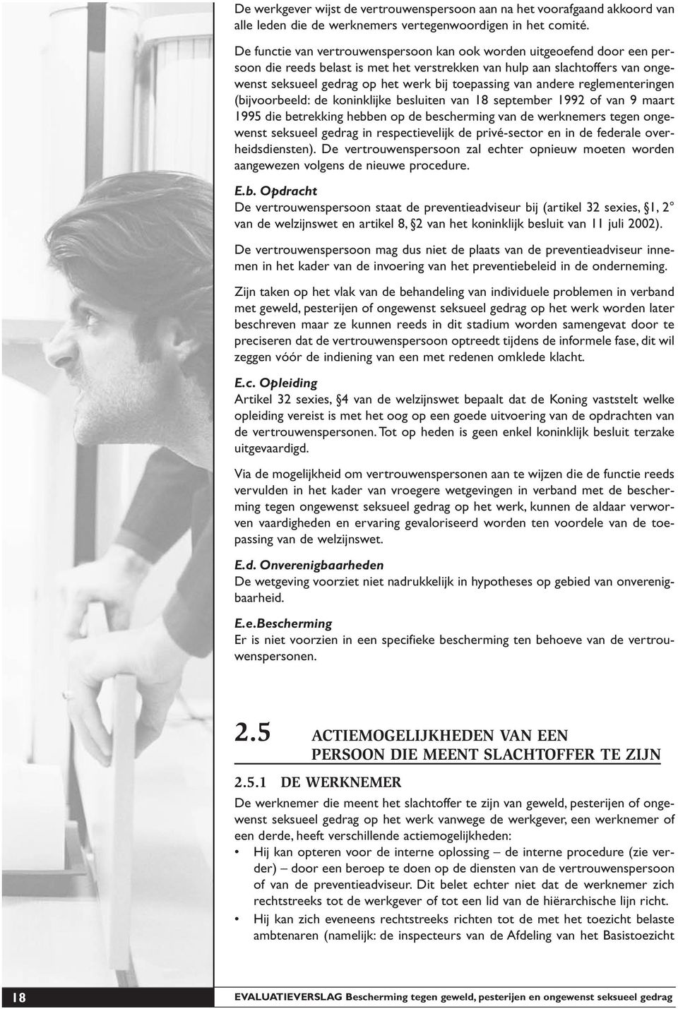 toepassing van andere reglementeringen (bijvoorbeeld: de koninklijke besluiten van 18 september 1992 of van 9 maart 1995 die betrekking hebben op de bescherming van de werknemers tegen ongewenst