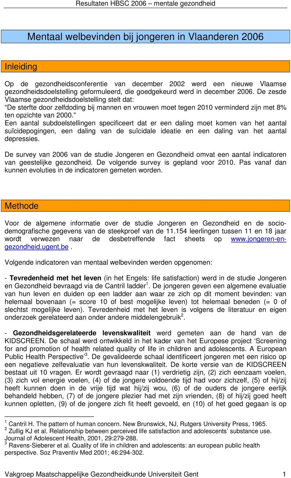 Een aantal subdoelstellingen specificeert dat er een daling moet komen van het aantal suïcidepogingen, een daling van de suïcidale ideatie en een daling van het aantal depressies.