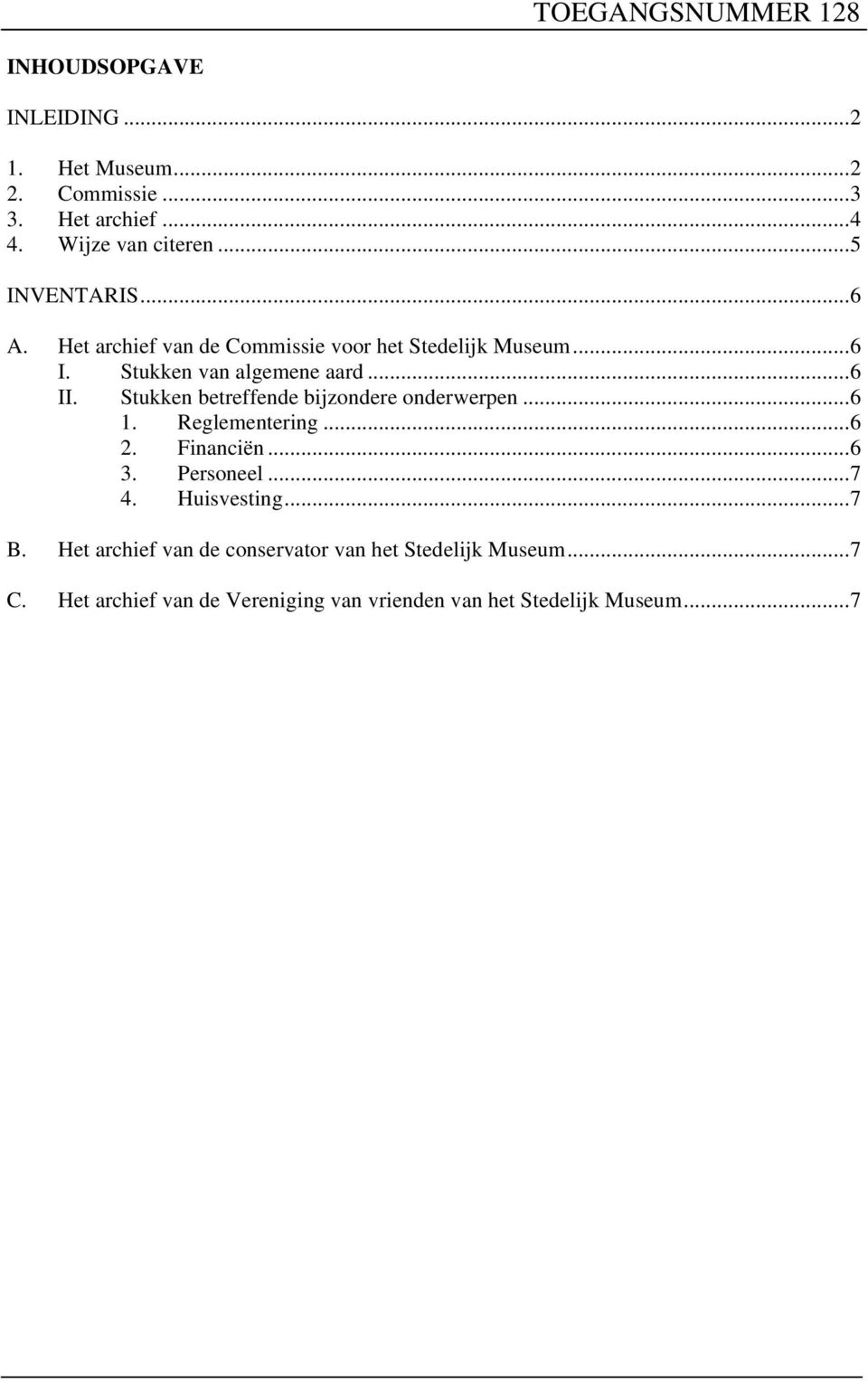 Stukken betreffende bijzondere onderwerpen... 6 1. Reglementering... 6 2. Financiën... 6 3. Personeel... 7 4. Huisvesting.